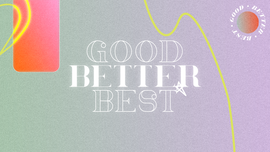 Good Better Best: Week 3